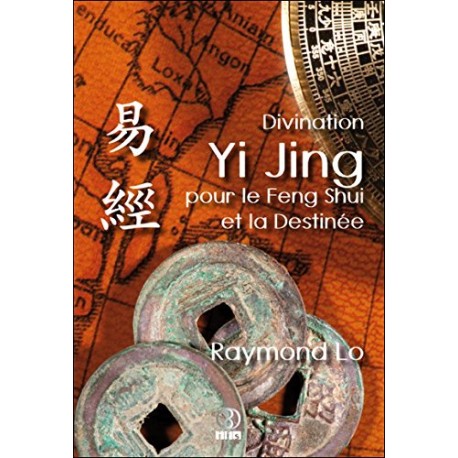Divination Yi Jing pour le Feng Shui et la Destinée par Raymond Lo