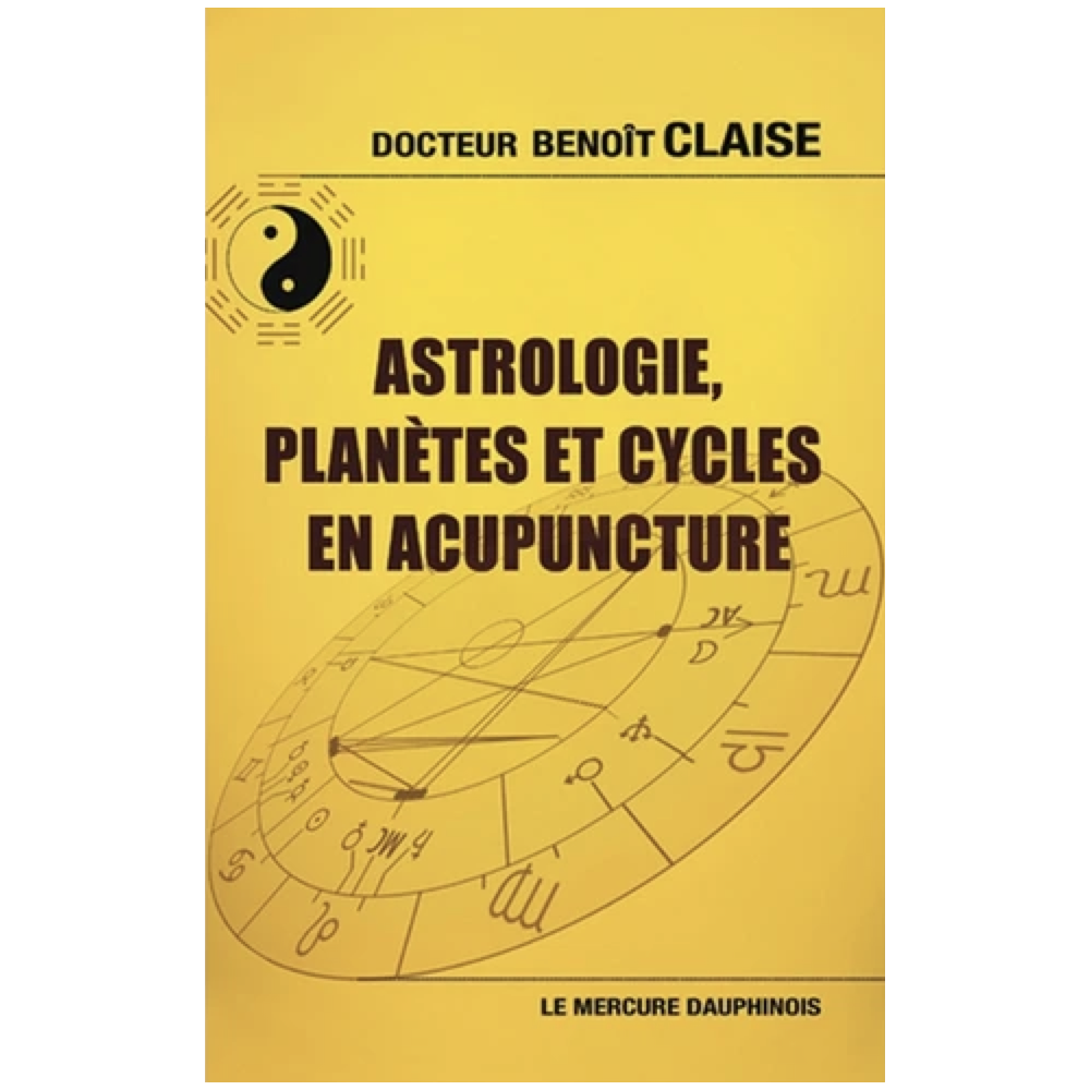 Astrologie, planètes et cycles en acupuncture - Benoît Claise
