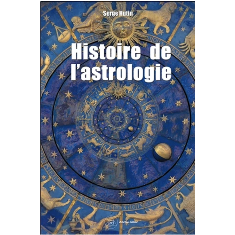 Histoire de l'astrologie - Serge Hutin