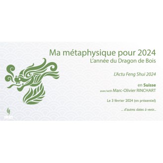 Conférence annuelle en Suisse : Ma métaphysique pour 2024 - L'Actu Feng Shui 2024. L'année du Dragon de Bois