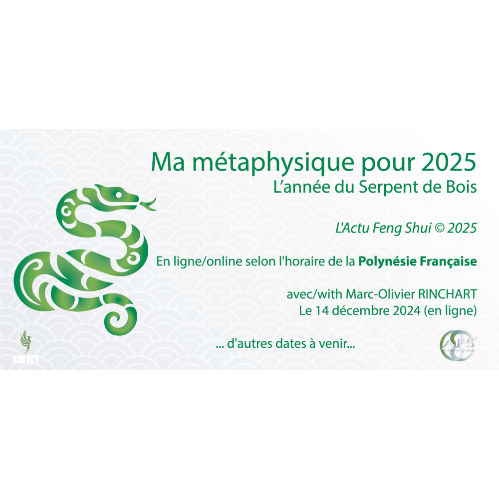 Conférence annuelle pour la Polynésie française (en ligne) : Ma métaphysique pour 2025 - L'Actu Feng Shui 2025. L'année du Serpe