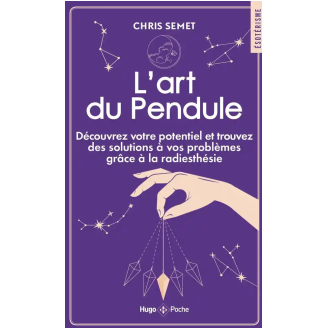 L'art du Pendule - Découvrez votre potentiel et trouvez des solutions à vos problèmes grâce à la radiesthésie