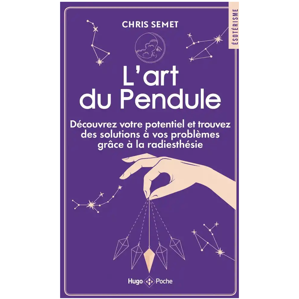 L'art du Pendule - Découvrez votre potentiel et trouvez des solutions à vos problèmes grâce à la radiesthésie