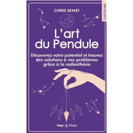 L'art du Pendule - Découvrez votre potentiel et trouvez des solutions à vos problèmes grâce à la radiesthésie