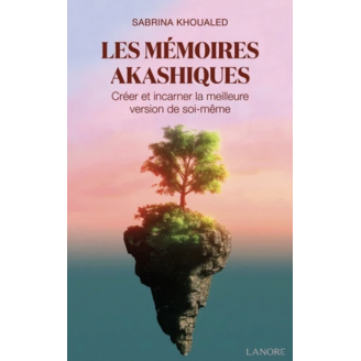 Les mémoires akashiques - Créer et incarner la meilleure version de soi-même