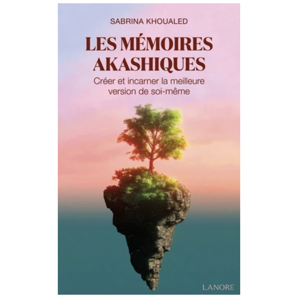 Les mémoires akashiques - Créer et incarner la meilleure version de soi-même