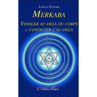 Merkaba. Voyager au-delà du corps et contacter l'au-delà