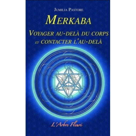 Merkaba. Voyager au-delà du corps et contacter l'au-delà