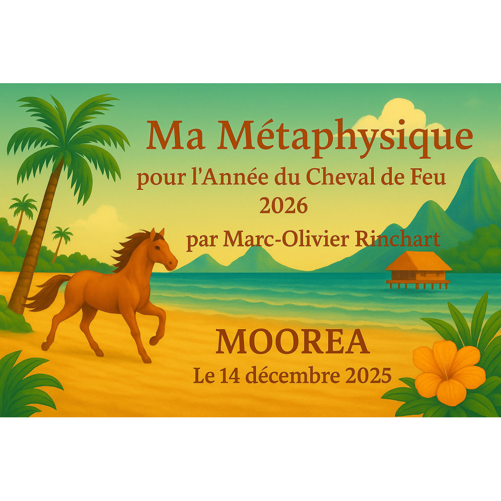 MOOREA: Ma métaphysique pour 2026 - L'Actu Feng Shui 2026 : le Cheval de Feu (Ticket sans repas) MOOREA: Ma métaphysique pour 2026 - L'Actu Feng Shui 2026 : le Cheval de Feu (Ticket sans repas)