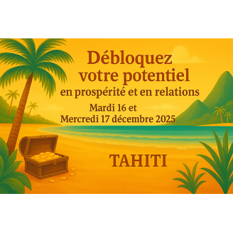 TAHITI : Débloquez votre potentiel en prospérité et relations - Formation avec repas
