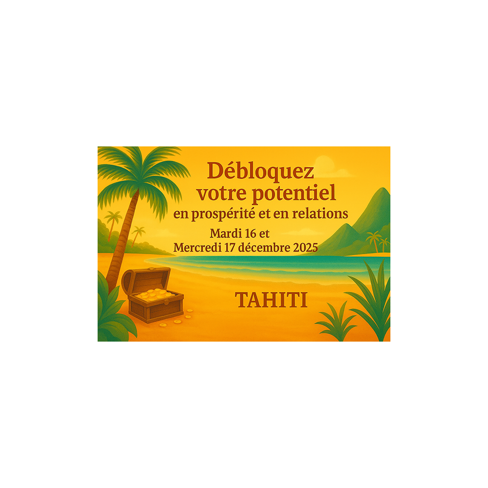 TAHITI : Débloquez votre potentiel en prospérité et relations - Formation avec repas